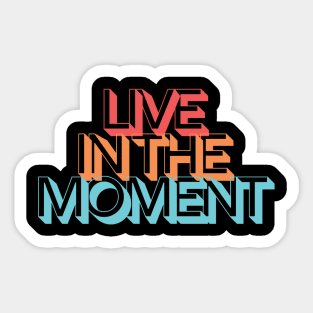 LIVE IN THE MOMENT Sticker